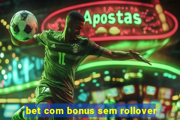 bet com bonus sem rollover